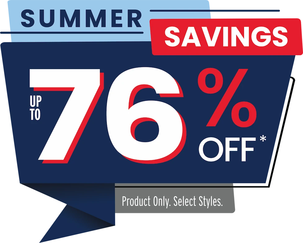 Summer Savings: Up to 76% Off* Product Only. Select Styles.